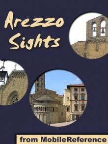 Arezzo Sights: a travel guide to the main attractions in Arezzo, Tuscany, Italy (Mobi Sights) - MobileReference