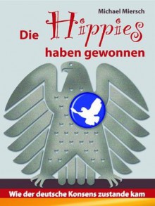 Die Hippies haben gewonnen (German Edition) - Michael Miersch