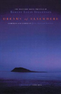 Dreams Of Elsewhere: The Selected Travel Writings Of Robert Louis Stevenson - June Skinner Sawyers, Gavin Bell