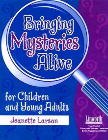 Bringing Mysteries Alive for Children and Young Adults - Jeanette Larson