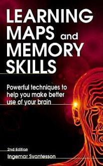 Learning Maps and Memory Skills: Powerful Techniques to Improve Your Brain Power - Ingemar Svantesson