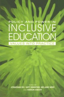 Policy and Power in Inclusive Education: Values Into Practice - Jonathan Rix, Melanie Nind, Kieron Sheehy, Katy Simmons