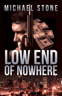 Low End of Nowhere (A Streeter Thriller) - Michael Stone