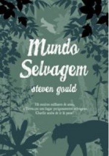 Mundo Selvagem - Steven Gould, João Henrique Pinto