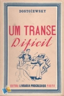 Um Transe Difícil - Fyodor Dostoyevsky, Armando Tavares