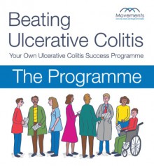 Beating Ulcerative Colitis Volume 1 of Your Own Ulcerative Colitis Success Programme (Beating Ulcerative Colitis Your Own Ulcerative colitis success Programme) - Keith Buckley, Andrew Gordon