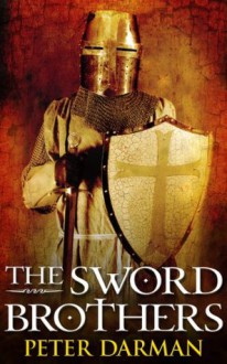 The Sword Brothers (The Crusader Chronicles) - Peter Darman