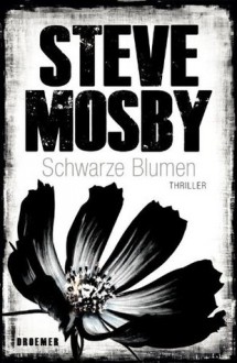 Schwarze Blumen: Thriller (German Edition) - Steve Mosby, Anke Kreutzer, Eberhard Kreutzer