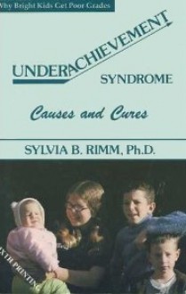 Underachievement Syndrome: Causes and Cures - Sylvia B. Rimm