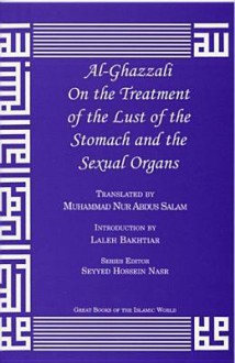 Al-Ghazzali on the Treatment of the Lust of the Stomach and the Sexual Organs - Mohammed al-Ghazali