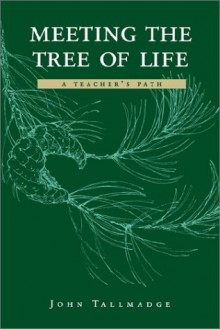 Meeting the Tree of Life: A Teacher's Path - John Tallmadge