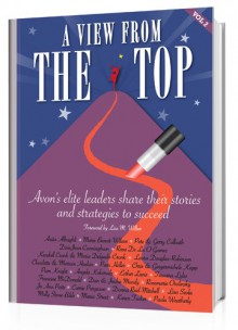 View from the Top Volume 2 Avon's Elite Leaders Share Their Stories and Strategies to Succeed - Paula Weatherly, Lisa Scoba, Rosemarie Osolinsky, Dan & Jackie Mundy, Anita Albaghli, Tawana Lyles, Pam Heller, Molly Stone-Bibb, Carrie Purgason, Karen Tucker, Lisa M. Wilber, Lisa M. Wilber, John Fleming