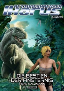 Die Bestien der Finsternis - Band 53 (Rettungskreuzer Ikarus) (German Edition) - Irene Salzmann, Lothar Bauer