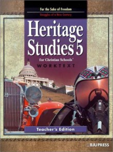 Heritage Studies 5 For Christian Schools Worktext: For The Sake Of Freedom: Struggles Of A New Century - Bob Jones University