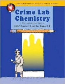 Crime Lab Chemistry: A Chromatography Mystery (GEMS Teacher's Guide for Grades 4-8) - Jacqueline Barber, Kevin Beals