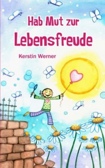 Hab Mut zur Lebensfreude - Kerstin Werner