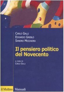 Il pensiero politico del Novecento - Carlo Galli, Edoardo Greblo, Sandro Mezzadra