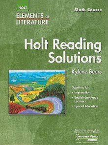 Elements of Literature: Holt Reading Solutions - G. Kylene Beers