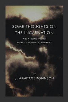 Some Thoughts on the Incarnation - J. Armitage Robinson