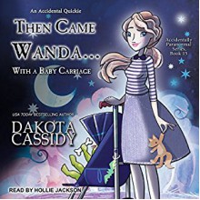 Then Came Wanda...with a Baby Carriage: Accidentally Paranormal Series, Book 15 - Dakota Cassidy, Hollie Jackson, Tantor Audio