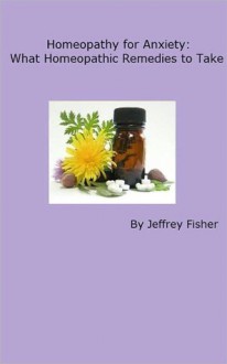 Homeopathy for Anxiety: What Homeopathic Remedies to Take - Jeffrey Fisher