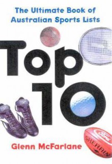 Top Ten: The Ultimate Book of Australian Sports Lists - Glenn McFarlane