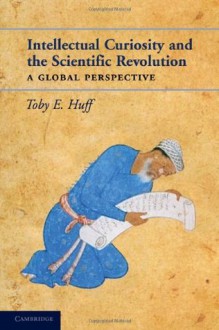 Intellectual Curiosity and the Scientific Revolution - Huff