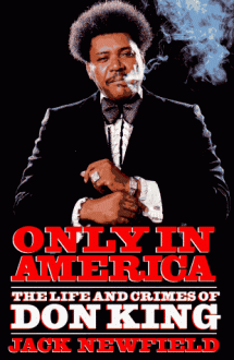 Only in America: The Life and Crimes of Don King - Jack Newfield