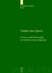 Thabit Ibn Qurra: Science and Philosophy in Ninth-Century Baghdad - Roshdi Rashed