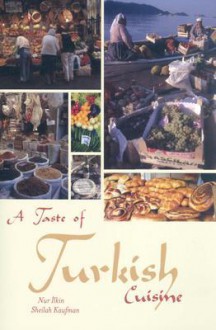 A Taste of Turkish Cuisine - Nur Ilkin, Sheilah Kaufman