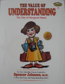 The Value of Understanding: The Tale of Margaret Mead (The New ValueTales Series, Volume 9) - M.D. Spencer Johnson