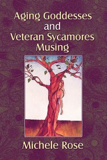 Aging Goddesses and Veteran Sycamores Musing - Michele Rose