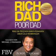 Rich Dad Poor Dad: Was die Reichen ihren Kindern über Geld beibringen - Robert T. Kiyosaki