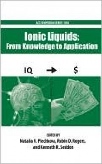 Ionic Liquids: From Knowledge to Application - Natalia Plechkova, Robin Rogers, Kenneth Seddon, American Chemical Society