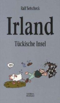 Irland – Tückische Insel - Ralf Sotscheck