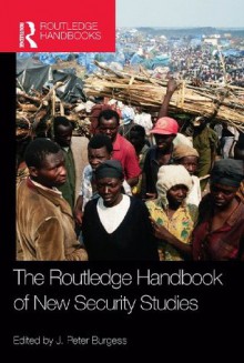 Handbook of New Security Studies (Routledge Handbooks) - J. Peter Burgess