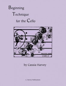 Beginning Technique for the Cello - Cassia Harvey