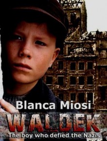 Waldek, the boy who defied the Nazis - Blanca Miosi,Norma Beredjiklian