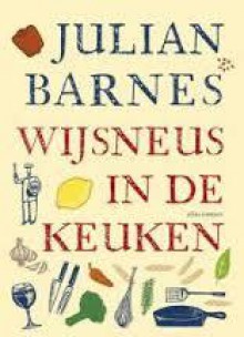 Wijsneus In De Keuken - Julian Barnes