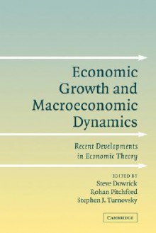 Economic Growth and Macroeconomic Dynamics: Recent Developments in Economic Theory - Steve Dowrick