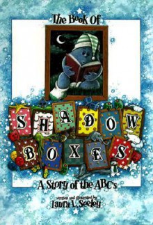 The Book of Shadowboxes: A Story of the ABC's - Laura L. Seeley