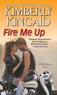 Fire Me Up (Pine Mountain Novel) - Kimberly Kincaid