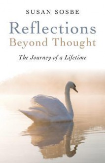 Reflections - Beyond Thought: The Journey of a Lifetime - Susan Sosbe