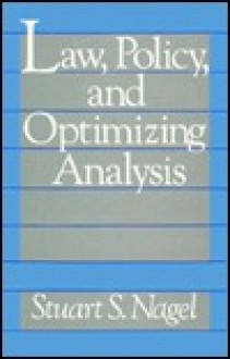 Law, Policy, and Optimizing Analysis - Stuart S. Nagel