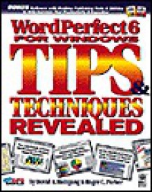 WordPerfect 6 for Windows: Tips and Techniques Revealed - David A. Holzgang, Roger C. Parker