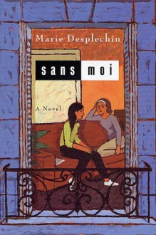 Sans Moi - Marie Desplechin