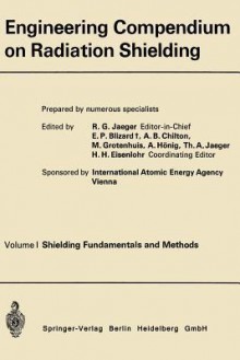 Engineering Compendium on Radiation Shielding: Volume I: Shielding Fundamentals and Methods - International Atomic Energy Agency, Robert Gottfried Jaeger