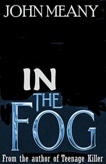 In The Fog: Novel (A Murder Mystery) - John Meany