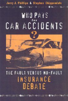 Who Pays for Car Accidents?: The Fault Versus No-Fault Insurance Debate - Jerry J. Phillips, Stephen Chippendale, Rita J. Simon