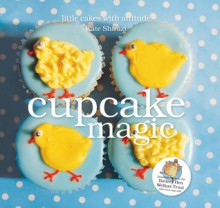 Cupcake Magic: Little Cakes with Attitude - Kate Shirazi